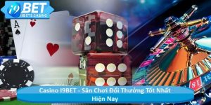 Casino I9BET - Sân Chơi Đổi Thưởng Tốt Nhất Hiện Nay